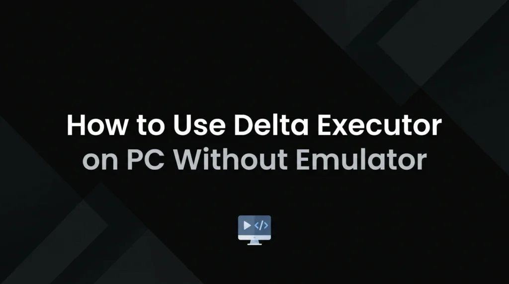How to Use Delta Executor on PC Without Emulator